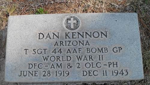 <i class="material-icons" data-template="memories-icon">message</i><br/>Dan Kennon, T-Sgt<br/>Born 6/28/1919<br/>Passed on 12/11/1943<br/>Posted by: Darren D.<br/><div class='remember-wall-long-description'>Wish I could have met you Uncle Dan. Thank you for your service and sacrifice to our country. Love you</div><a class='btn btn-primary btn-sm mt-2 remember-wall-toggle-long-description' onclick='initRememberWallToggleLongDescriptionBtn(this)'>Learn more</a>