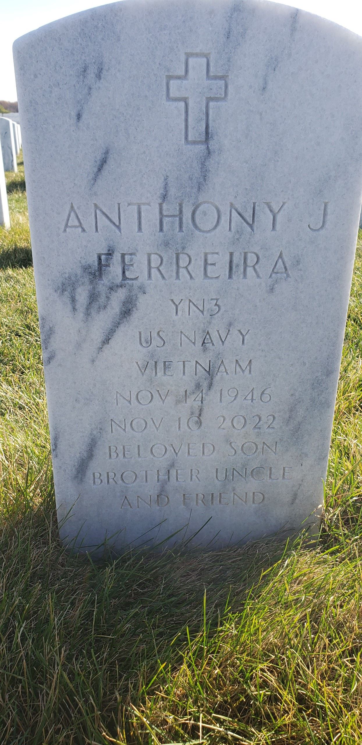 <i class="material-icons" data-template="memories-icon">account_balance</i><br/>Anthony Ferreira, Navy, YN3<br/>Born 11/14/1946<br/>Passed on 11/10/2022<br/>Posted by: Laura K.<br/><div class='remember-wall-long-description'>Tony, you are thought of and missed every day. You were taken too soon but thank God your suffering is no more. We love and miss you!</div><a class='btn btn-primary btn-sm mt-2 remember-wall-toggle-long-description' onclick='initRememberWallToggleLongDescriptionBtn(this)'>Learn more</a>