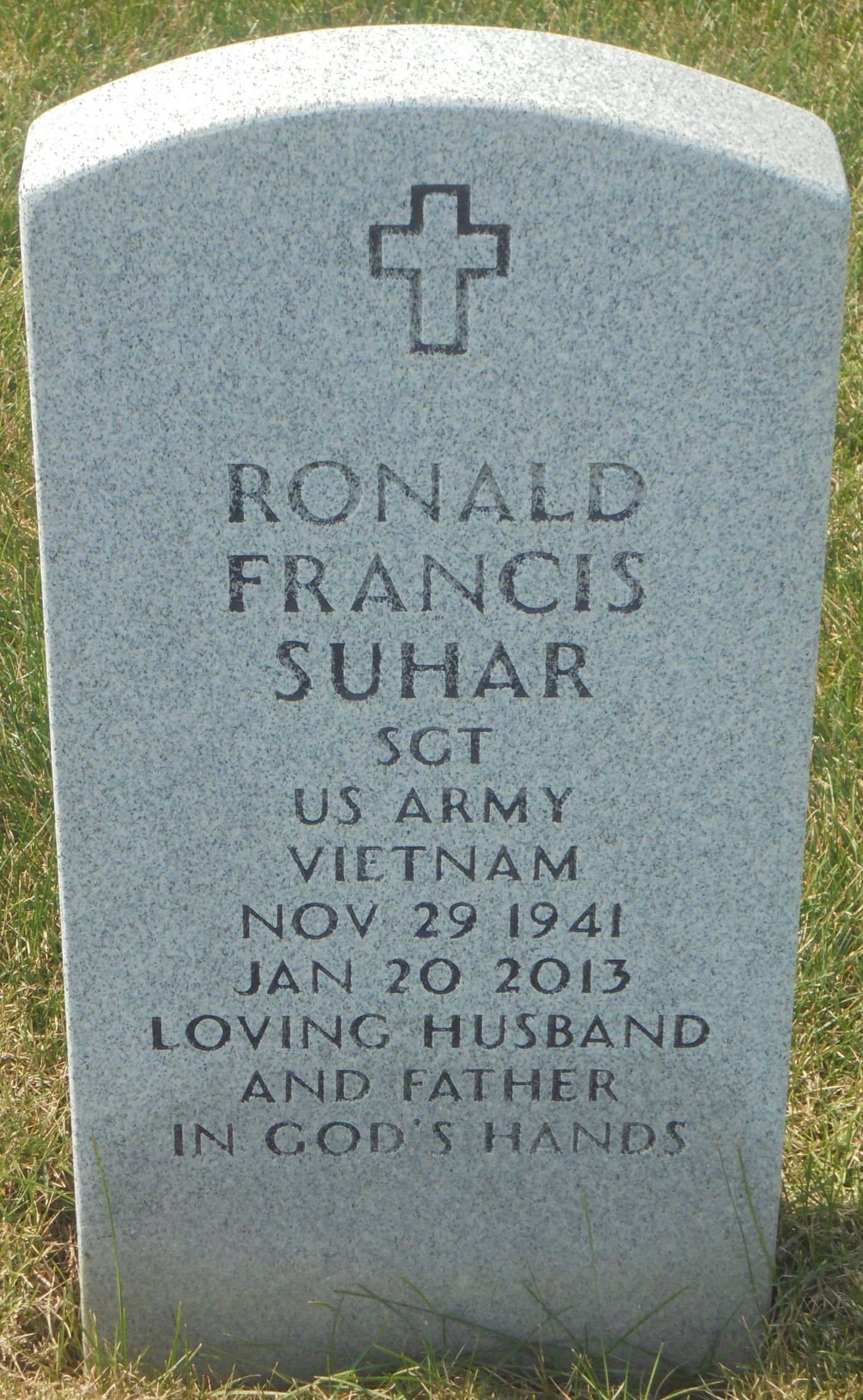 <i class="material-icons" data-template="memories-icon">cloud</i><br/>Ronald Francis Suhar, Army<br/><div class='remember-wall-long-description'>
 IN LOVING MEMORY OF SGT RONALD SUHAR. MAY GOD BLESS HIM AND ALL OF OUR MEN AND WONEN WHO HAVE SO SERVED OUR COUNTRY.</div><a class='btn btn-primary btn-sm mt-2 remember-wall-toggle-long-description' onclick='initRememberWallToggleLongDescriptionBtn(this)'>Learn more</a>