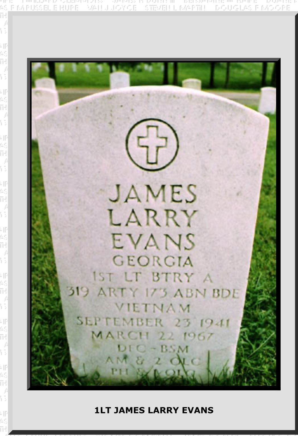 <i class="material-icons" data-template="memories-icon">account_balance</i><br/>James Evans, Army, 1st Lt<br/>Passed on 3/22/1967<br/><div class='remember-wall-long-description'>
  In Memory of 1st Lt James Larry Evans
 Who Served with the Screaming Eagles in Vietnam</div><a class='btn btn-primary btn-sm mt-2 remember-wall-toggle-long-description' onclick='initRememberWallToggleLongDescriptionBtn(this)'>Learn more</a>