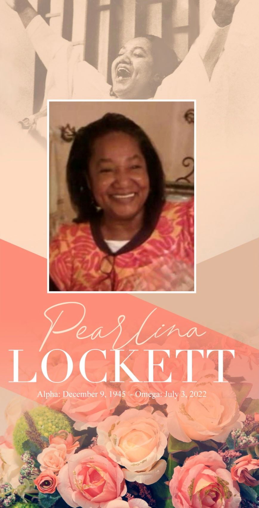 <i class="material-icons" data-template="memories-icon">favorite_border</i><br/>Pearlina Lockett<br/>Born 12/9/2045<br/>Passed on 7/3/2022<br/>Posted by: Tammy Rose<br/><div class='remember-wall-long-description'>Heavenly Father, 
Please strengthen us and as we accept your will.
Mom,
We miss and love you so very much but know you're singing in the heavenly choir!
Rejoice!
Tammy,Phillip,Erica,James,PJ,Cherish,Niyah,Micah,Charity,Jake</div><a class='btn btn-primary btn-sm mt-2 remember-wall-toggle-long-description' onclick='initRememberWallToggleLongDescriptionBtn(this)'>Learn more</a>