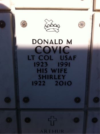 <i class="material-icons" data-template="memories-icon">account_balance</i><br/>Donald  Covic, Air Force<br/><div class='remember-wall-long-description'>In eternal loving memory of Deborah’s father and mother, Lt. Col. Donald and his wife Shirley Covic. Command pilot of the B-29, Command Decision in the Korean War. Our nation and your family will never forget your incredible heroism and love of country, Don. And we shall always be grateful to Shirley for the undying love and partnership she gave and received.</div><a class='btn btn-primary btn-sm mt-2 remember-wall-toggle-long-description' onclick='initRememberWallToggleLongDescriptionBtn(this)'>Learn more</a>