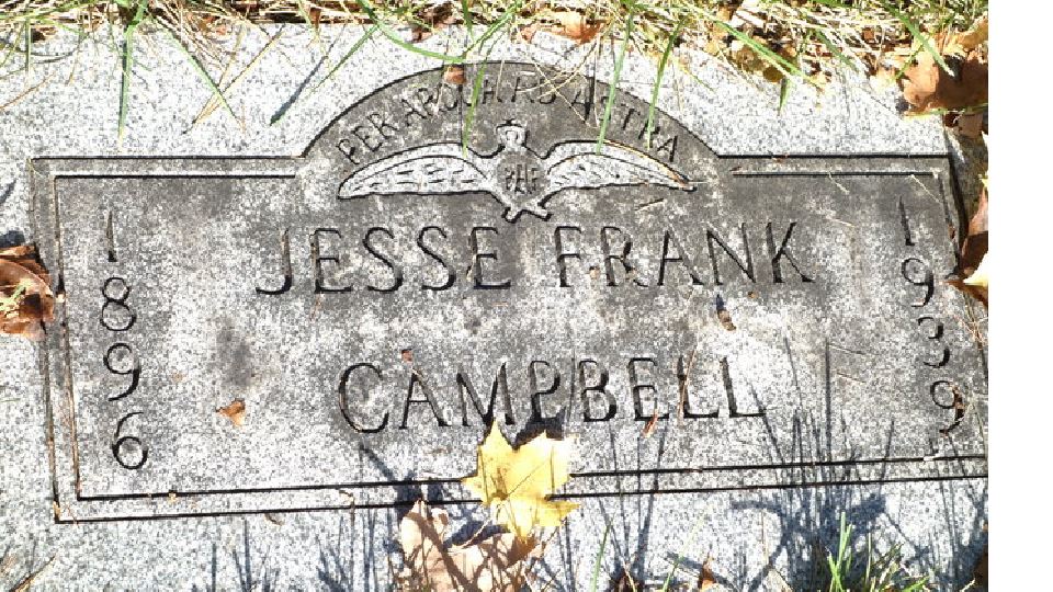 <i class="material-icons" data-template="memories-icon">stars</i><br/>Jesse Campbell, Army, Capt.<br/>Served from 1917 to 1918<br/>Born 1/1/1896<br/>Passed on 2/9/1939<br/>Posted by: Duncan Campbell<br/><div class='remember-wall-long-description'>My Grandfather, Jesse Frank Campbell, WWI pilot. We still remember and honor your service.</div><a class='btn btn-primary btn-sm mt-2 remember-wall-toggle-long-description' onclick='initRememberWallToggleLongDescriptionBtn(this)'>Learn more</a>