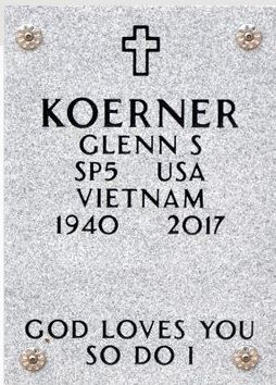 <i class="material-icons" data-template="memories-icon">stars</i><br/>Glenn Koerner, Army, SP5<br/>Born 6/17/1940<br/>Passed on 1/11/2017<br/>Posted by: Diana & David Makovitch<br/><div class='remember-wall-long-description'>
  We had 28 years of togetherness adventures to be very thankful for. Know that you were loved and one day we will be together again. You know I am happy again as we always talked about the future of each of us. Love you!!!</div><a class='btn btn-primary btn-sm mt-2 remember-wall-toggle-long-description' onclick='initRememberWallToggleLongDescriptionBtn(this)'>Learn more</a>