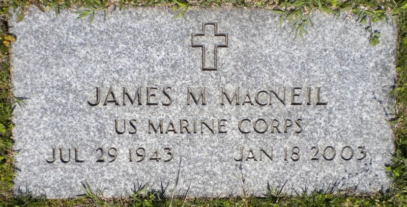 James Michael MacNeil (Big Mac) Birth: 	Jul. 29, 1943
Death: 	Jan. 18, 2003

 
Burial:
Cheltenham Veterans Cemetery 
Cheltenham
Prince George's County
Maryland, USA
Plot: SECTION C C2 ROW 7 SITE 5