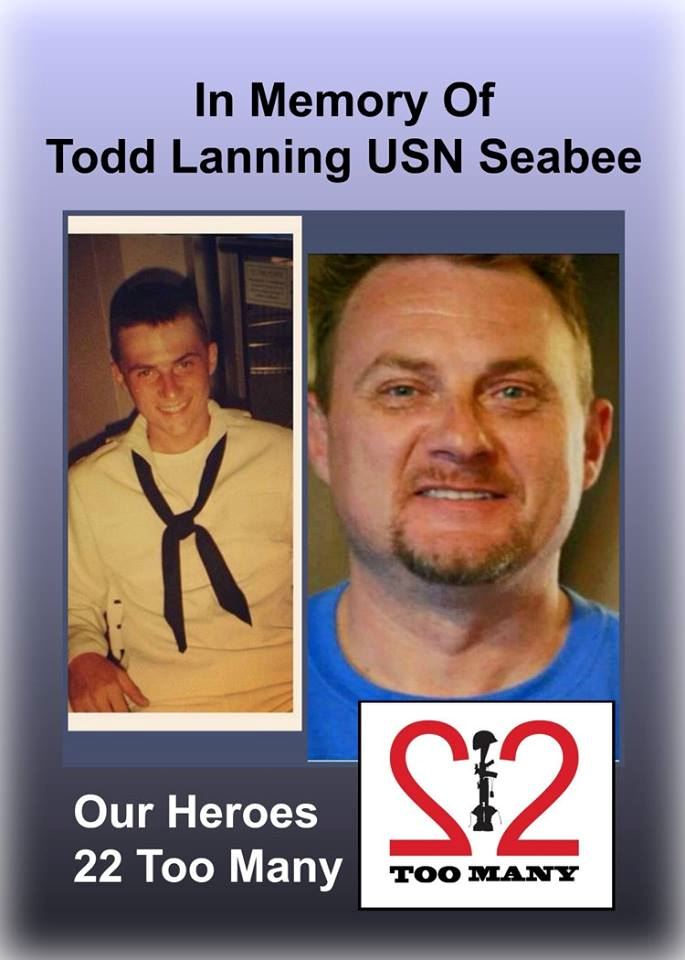 <i class="material-icons" data-template="memories-icon">cloud</i><br/>Todd  Lanning<br/><div class='remember-wall-long-description'>22 Too Many - In Memory of PO1 Todd Lanning
US Navy Seabee
12/19/68 – 3/8/13

Todd was born 12/19/1968, and he went to live with God on 3/8/2013. As most people in our family, he chose the Navy. He was a Navy Seabee and later served his community as a fireman and first responder. He loved anything outdoors. He left his mom and dad, and step dad, three brothers, two sons, two grandsons, one granddaughter, and two nieces that loved him dearly. Todd was one of those guys that everyone loved and looked for anytime they went out. He was always so happy and loved to pick with people. One thing for sure, no one had ever said anything bad about our country around Todd. You could pick and call the Navy boy anything you wanted, but better not crack on our country - cause it was about to go down. Todd Loved the Navy and his family. He will always be missed.

Todd served in the Navy for 11 years. He was from Mocksville, North Carolina. He came from a long line of firefighters (his dad, grandpa, etc).

Resting place: Chestnut Grove United Methodist Church 
Shared by his brother, Marty
#22toomany #OurHeroes are #NeverForgotten</div><a class='btn btn-primary btn-sm mt-2 remember-wall-toggle-long-description' onclick='initRememberWallToggleLongDescriptionBtn(this)'>Learn more</a>