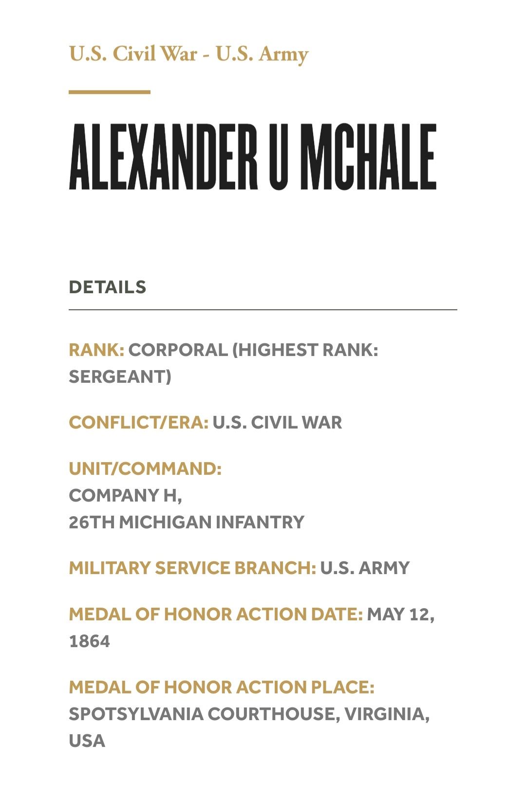 <i class="material-icons" data-template="memories-icon">account_balance</i><br/>Alexander McHale, Army<br/>Posted by: Marc Perez<br/><div class='remember-wall-long-description'>15 Wreaths sponsored In Memoriam of SGT Alexander U McHale, awarded The Medal of Honor for heroic actions at The Battle of Spotsylvania Courthouse on May 12, 1864 and is resting here at the WA Soldier's Home Cemetery.</div><a class='btn btn-primary btn-sm mt-2 remember-wall-toggle-long-description' onclick='initRememberWallToggleLongDescriptionBtn(this)'>Learn more</a>