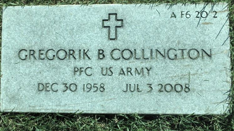 <i class="material-icons" data-template="memories-icon">account_balance</i><br/>Gregorik  Collington, Army<br/>Born 12/30/1958<br/>Passed on 7/3/2008<br/>Posted by: Leatrice W.<br/><div class='remember-wall-long-description'>Gregorik Brent Collington Sr. You are always in my heart and you will never be forgotten.</div><a class='btn btn-primary btn-sm mt-2 remember-wall-toggle-long-description' onclick='initRememberWallToggleLongDescriptionBtn(this)'>Learn more</a>