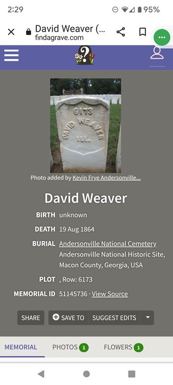 <i class="material-icons" data-template="memories-icon">cloud</i><br/>David Weaver , Army<br/><div class='remember-wall-long-description'>
  This wreath has been placed in memory of my great great grandfather David B. Weaver, who left his pregnant wife during the Civil War to join the Illinois Union Cavalry.
He died a prisoner of war at Andersonville Prison on August 19, 1864. He never met his son.
This man was a true American hero who sacrificed everything. He has descendants through the son he never saw and they are piecing together his story, bit by bit 
We won't let you be forgotten.</div><a class='btn btn-primary btn-sm mt-2 remember-wall-toggle-long-description' onclick='initRememberWallToggleLongDescriptionBtn(this)'>Learn more</a>