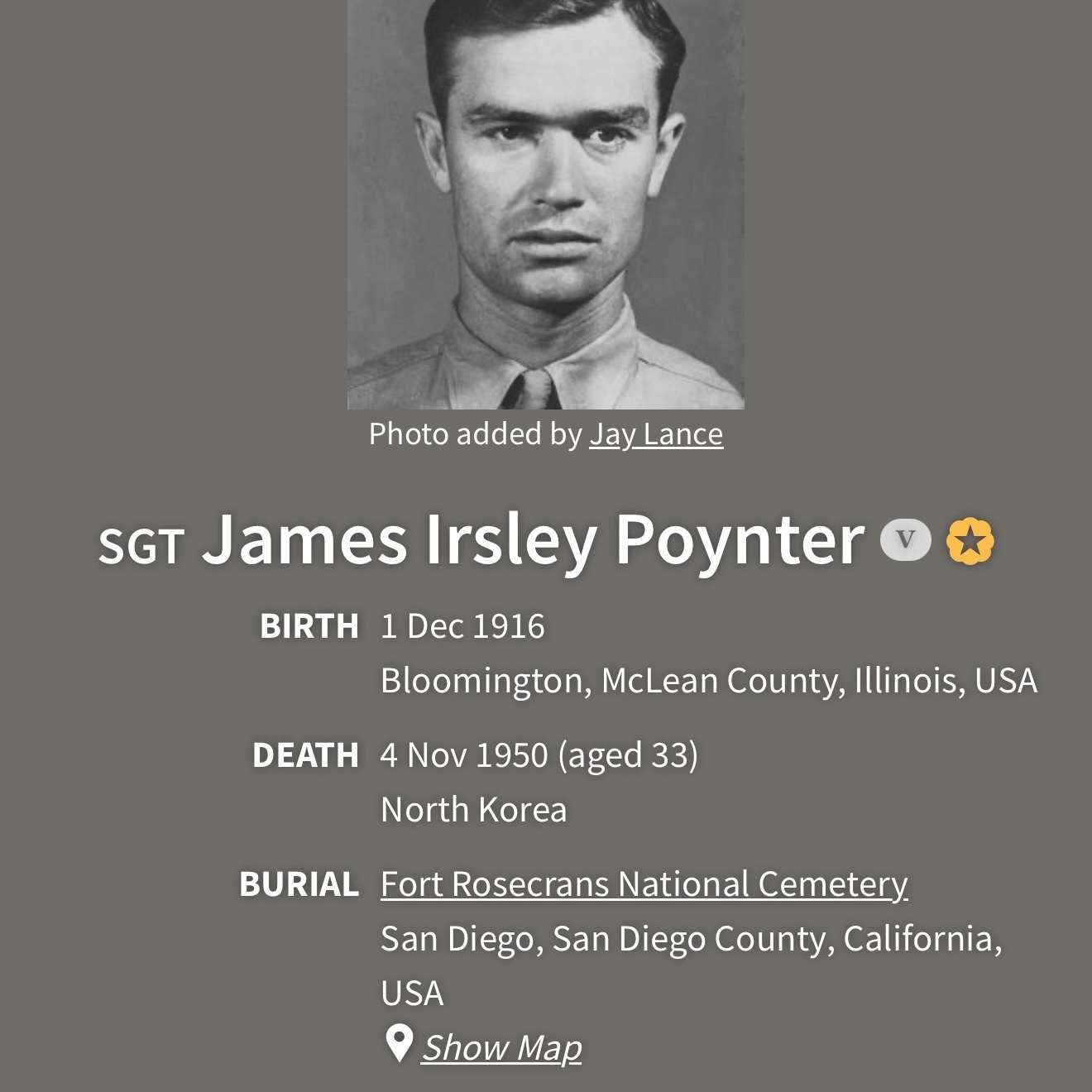 <i class="material-icons" data-template="memories-icon">chat_bubble</i><br/>James Poynter, Sgt<br/>Born 12/1/1916<br/>Passed on 11/4/1950<br/>Posted by: Barbara L Channell<br/><div class='remember-wall-long-description'>Medal of Honor recipient</div><a class='btn btn-primary btn-sm mt-2 remember-wall-toggle-long-description' onclick='initRememberWallToggleLongDescriptionBtn(this)'>Learn more</a>