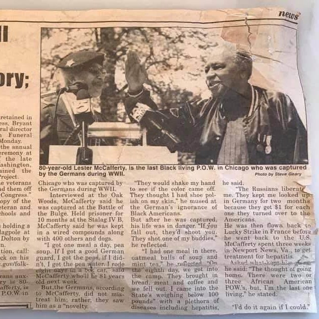 <i class="material-icons" data-template="memories-icon">chat_bubble</i><br/>Posted by: Tami Benifield-Mampoya<br/><div class='remember-wall-long-description'>In Loving Memory Leser McCafferty, the beloved brother of my mother Shirley Mcafferty-Benifield entered the holy gates at the blessed age of 93. My uncle lived a lfe of honor, strength, and service a true example of dedication to both family and country . He was recognized as the last surviving POW in Chicago, Illinois!</div><a class='btn btn-primary btn-sm mt-2 remember-wall-toggle-long-description' onclick='initRememberWallToggleLongDescriptionBtn(this)'>Learn more</a>