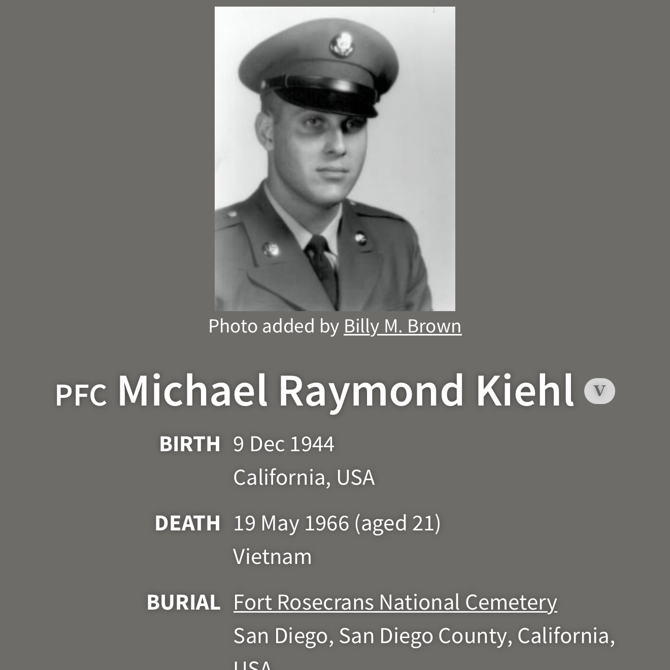 <i class="material-icons" data-template="memories-icon">chat_bubble</i><br/>Michael Kiehl, Army, PFC<br/>Born 12/9/1944<br/>Passed on 5/19/1944<br/>Posted by: Barbara L Channell<br/><div class='remember-wall-long-description'>Died at 21</div><a class='btn btn-primary btn-sm mt-2 remember-wall-toggle-long-description' onclick='initRememberWallToggleLongDescriptionBtn(this)'>Learn more</a>
