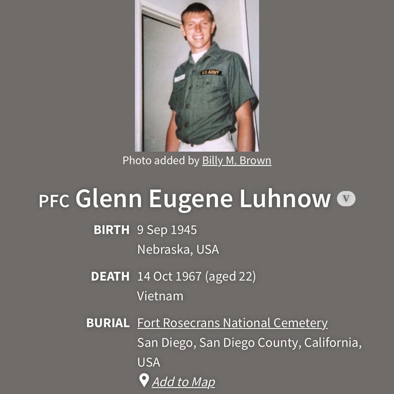 <i class="material-icons" data-template="memories-icon">chat_bubble</i><br/>Glenn Luhnow, Army, PFC<br/>Born 9/12/1945<br/>Passed on 10/14/1967<br/>Posted by: Barbara L Channell<br/><div class='remember-wall-long-description'>Died at 22</div><a class='btn btn-primary btn-sm mt-2 remember-wall-toggle-long-description' onclick='initRememberWallToggleLongDescriptionBtn(this)'>Learn more</a>
