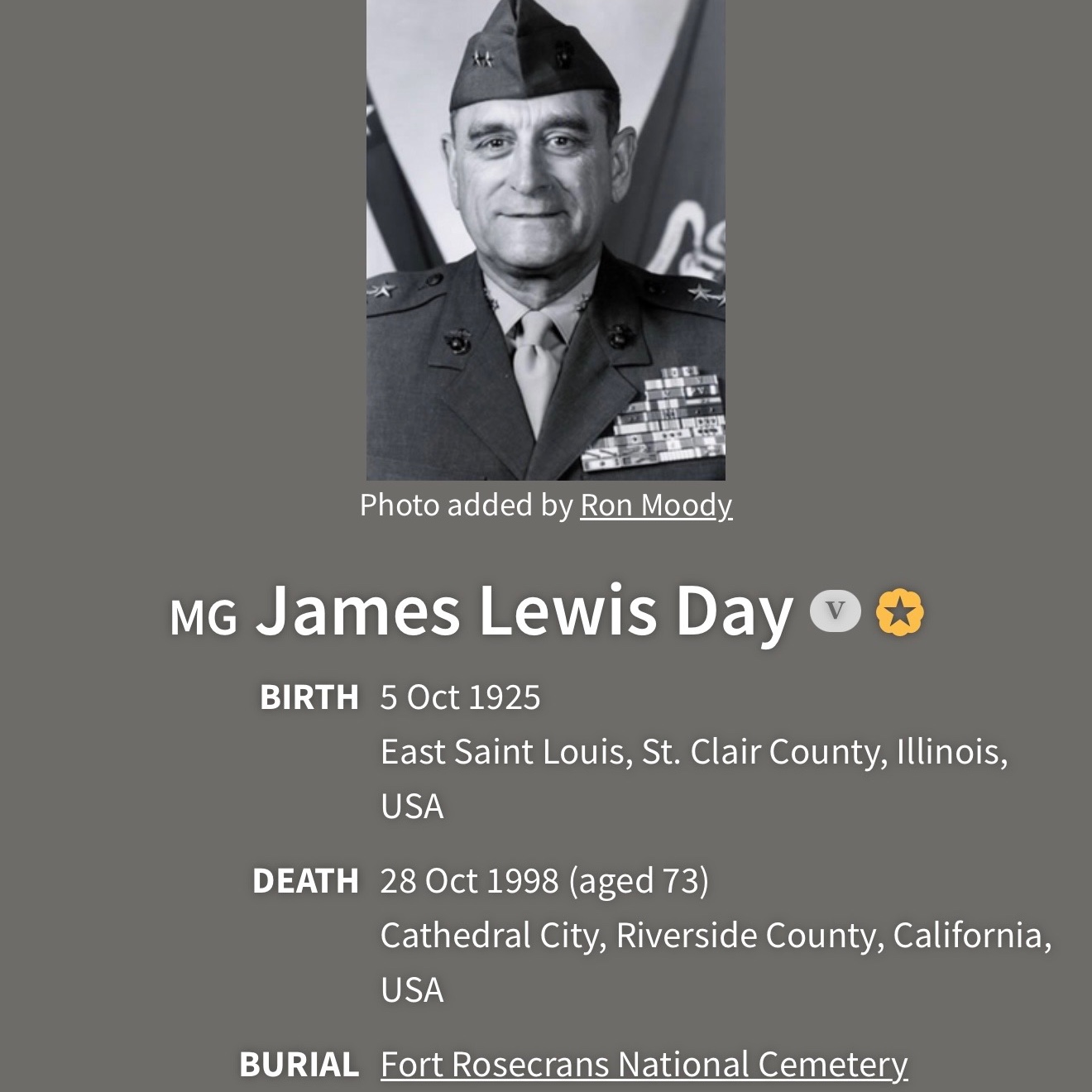 <i class="material-icons" data-template="memories-icon">chat_bubble</i><br/>James L Day, Major General <br/>Born 10/5/1925<br/>Passed on 10/20/1998<br/>Posted by: Barbara L Channell<br/><div class='remember-wall-long-description'>Medal of Honor recipient</div><a class='btn btn-primary btn-sm mt-2 remember-wall-toggle-long-description' onclick='initRememberWallToggleLongDescriptionBtn(this)'>Learn more</a>
