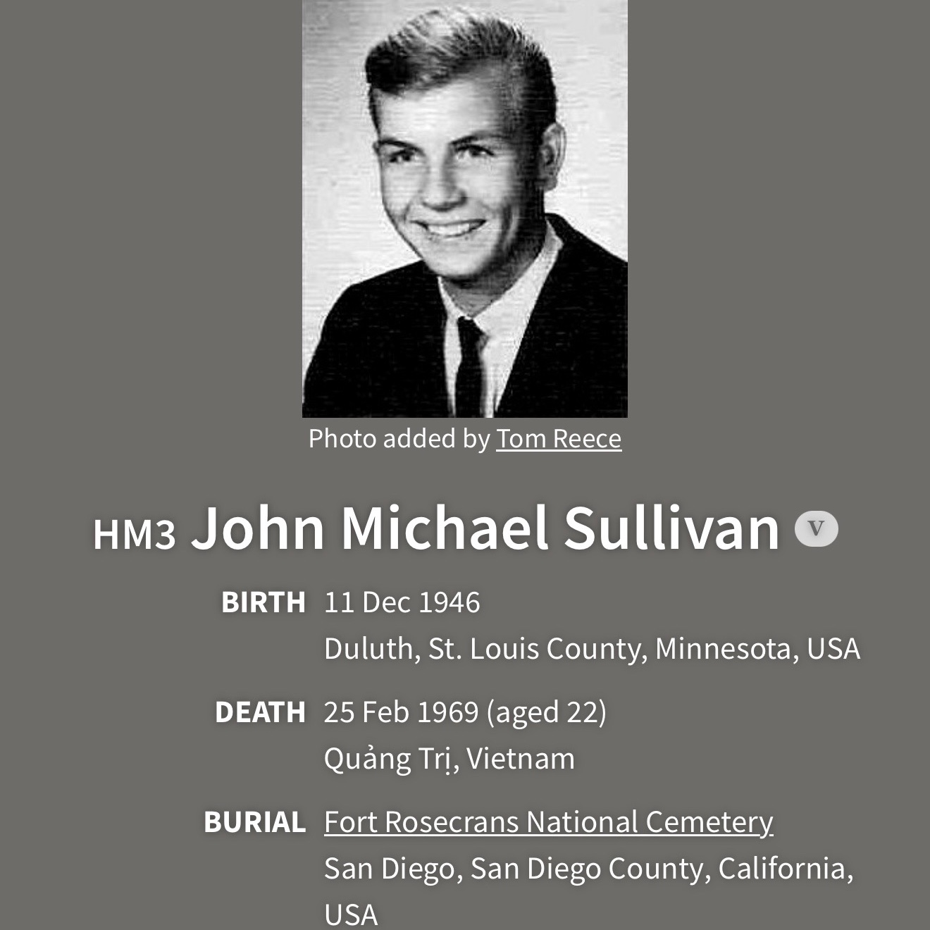 <i class="material-icons" data-template="memories-icon">chat_bubble</i><br/>John Sullivan, HM3<br/>Born 12/11/1946<br/>Passed on 2/25/1969<br/>Posted by: Barbara L Channell<br/><div class='remember-wall-long-description'>Only 22</div><a class='btn btn-primary btn-sm mt-2 remember-wall-toggle-long-description' onclick='initRememberWallToggleLongDescriptionBtn(this)'>Learn more</a>